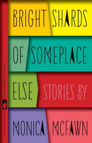 Carte Bright Shards of Someplace Else: Stories Monica McFawn Robinson