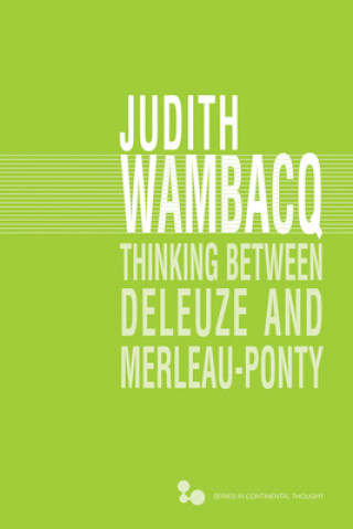 Książka Thinking between Deleuze and Merleau-Ponty Judith Wambacq