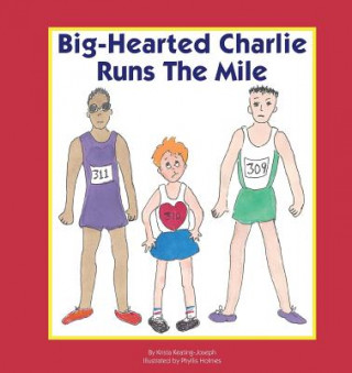 Книга Big-Hearted Charlie Runs The Mile Krista Keating-Joseph