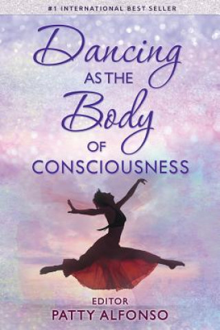 Книга Dancing as the Body of Consciousness Patty Alfonso