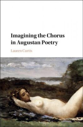 Książka Imagining the Chorus in Augustan Poetry Lauren Curtis