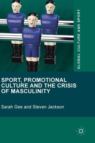 Kniha Sport, Promotional Culture and the Crisis of Masculinity Sarah Gee