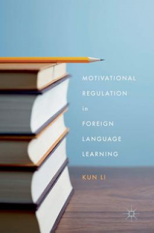 Kniha Motivational Regulation in Foreign Language Learning Kun Li