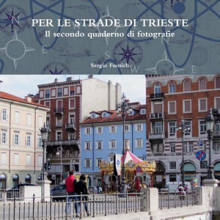 Livre Per Le Strade Di Trieste.Il Secondo Quaderno Di Fotografie Sergio Fumich