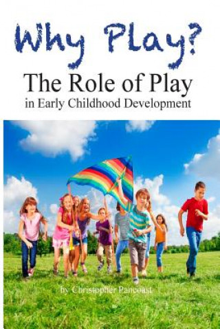 Livre Why Play? The Role of Play in Early Childhood Development Chris Pancoast