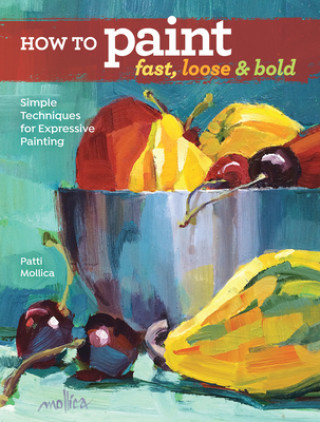 Книга How to Paint Fast, Loose and Bold Patti Molica