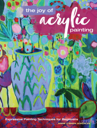 Könyv Joy of Acrylic Painting Annie O. Gonzales