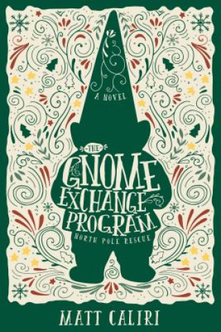Knjiga The Gnome Exchange Program: North Pole Rescue Matt Caliri