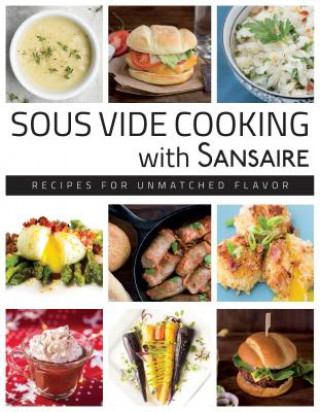 Książka Sous Vide Cooking with Sansaire: Recipes for Unmatched Flavor Modern Chef Inc