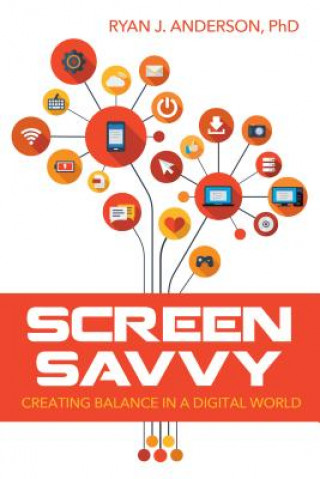 Kniha Screen Savvy: Creating Balance in a Digital World Ryan Anderson