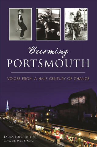 Kniha Becoming Portsmouth: Voices from a Half Century of Change Laura Pope