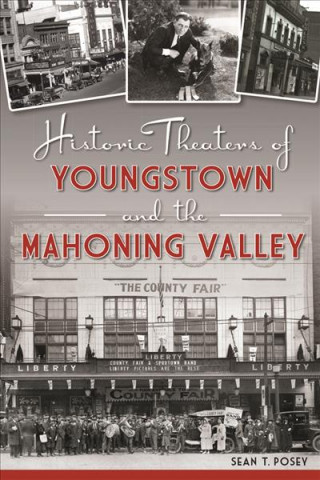 Kniha Historic Theaters of Youngstown and the Mahoning Valley Sean T. Posey