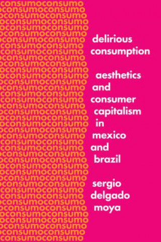 Book Delirious Consumption Sergio Delgado Moya