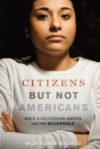 Carte Citizens but Not Americans Nilda Flores-Gonzalez