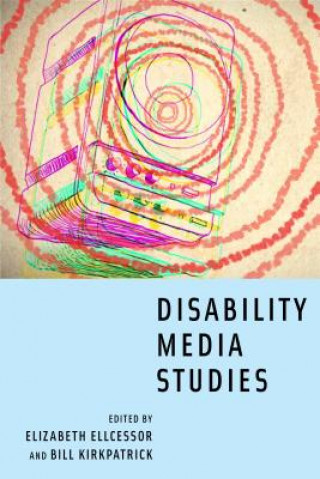 Knjiga Disability Media Studies Elizabeth Ellcessor