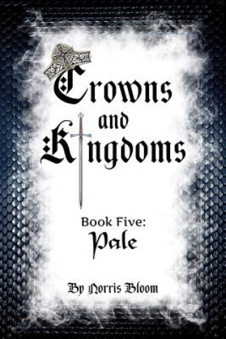 Könyv Crowns and Kingdoms Book Five: Pale: Book Five: Palevolume 5 Norris Bloom