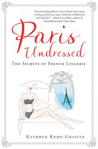 Book Paris Undressed: The Secrets of French Lingerie Kathryn Kemp-Griffin