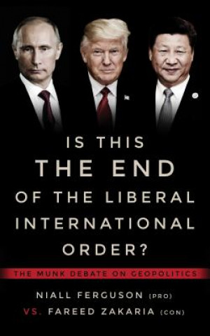 Carte Is This the End of the Liberal International Order?: The Munk Debate on Geopolitics Niall Ferguson