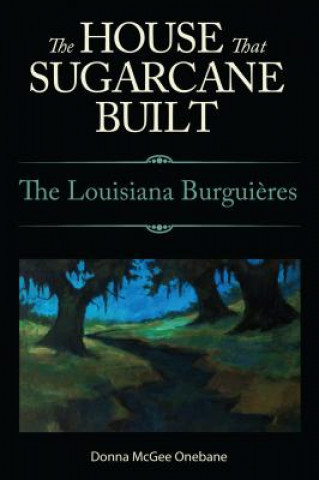 Книга House That Sugarcane Built Donna McGee Onebane