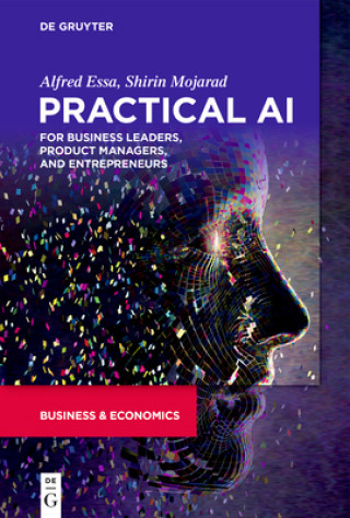 Книга Practical AI for Business Leaders, Product Managers, and Entrepreneurs Shirin Mojarad