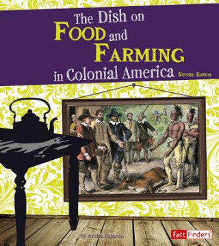 Książka The Dish on Food and Farming in Colonial America Anika Fajardo