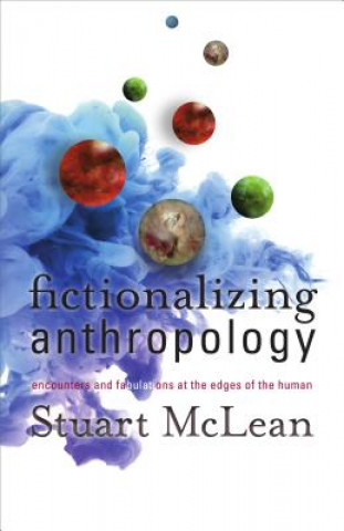 Könyv Fictionalizing Anthropology Stuart J. McLean