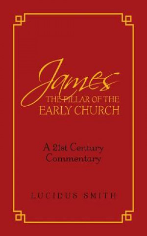 Könyv James The Pillar of the Early Church Lucidus Smith