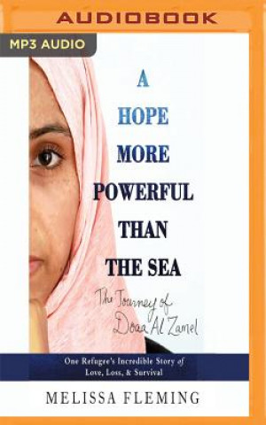 Audio A Hope More Powerful Than the Sea: One Refugee's Incredible Story of Love, Loss, and Survival Melissa Fleming