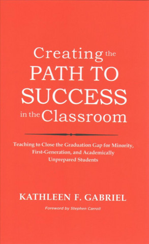 Książka Creating the Path to Success in the Classroom Kathleen F. Gabriel