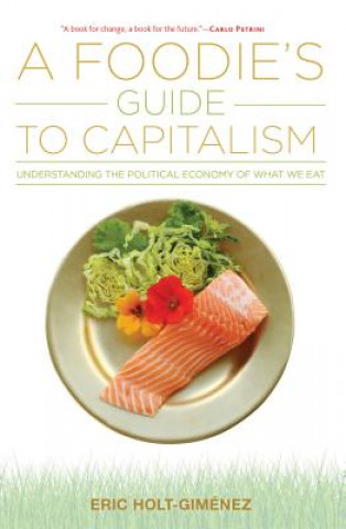 Kniha Foodie's Guide to Capitalism Eric Holt-Gimenez