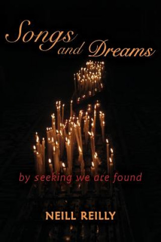 Knjiga Songs and Dreams: By Seeking We Are Found Neill Reilly