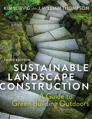 Könyv Sustainable Landscape Construction, Third Edition Kim Sorvig