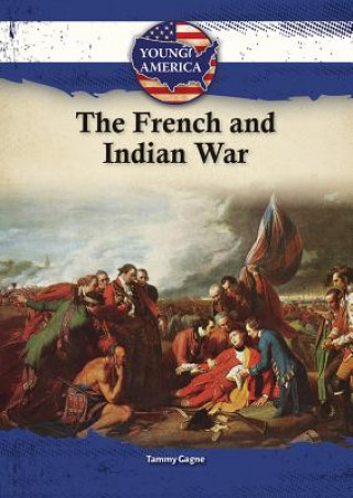 Книга The French & Indian War Tammy Gagne