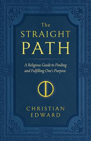 Buch The Straight Path: A Religious Guide to Finding and Fulfilling One's Purpose Christian Edward