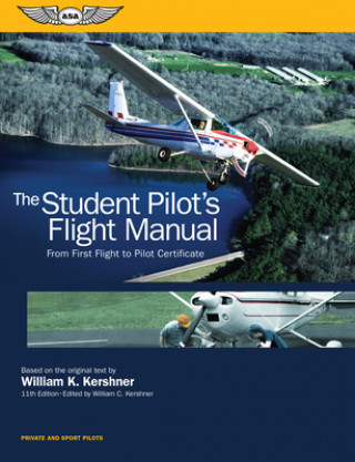 Kniha The Student Pilot's Flight Manual: From First Flight to Pilot Certificate Kershner