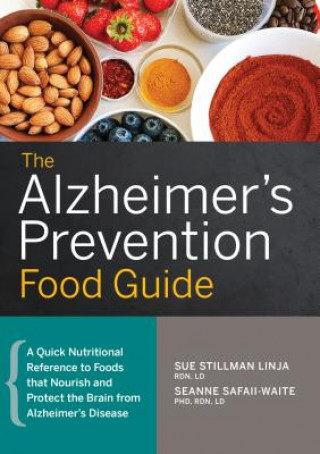 Książka The Alzheimer's Prevention Food Guide: A Quick Nutritional Reference to Foods That Nourish and Protect the Brain from Alzheimer's Disease Sue Stillman Linja