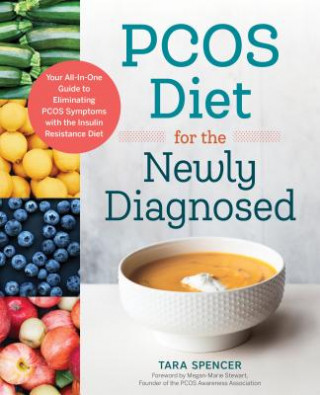 Kniha Pcos Diet for the Newly Diagnosed: Your All-In-One Guide to Eliminating Pcos Symptoms with the Insulin Resistance Diet Tara Spencer