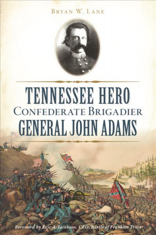 Kniha Tennessee Hero Confederate Brigadier General John Adams Bryan W. Lane