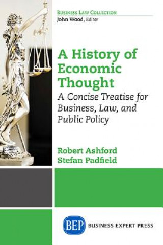 Kniha History of Economic Thought: A Concise Treatise for Business, Law, and Public Policy Volume I Robert Ashford