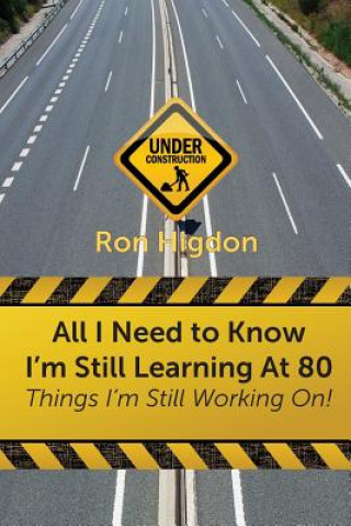 Kniha All I Need to Know I'm Still Learning at 80 Ronald Higdon