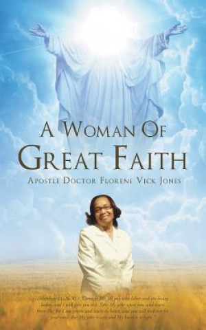 Kniha Woman Of Great Faith Apostle Doctor Florene Vick Jones