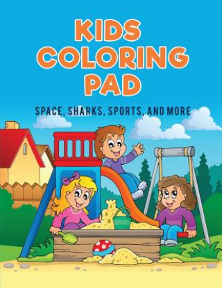 Könyv Kids Coloring Pad Coloring Pages for Kids