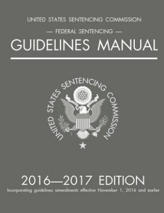 Knjiga Federal Sentencing Guidelines Manual; 2016-2017 Edition Michigan Legal Publishing Ltd.