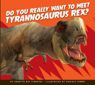 Książka Do You Really Want to Meet Tyrannosaurus Rex? Annette Bay Pimentel