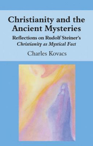 Könyv Christianity and the Ancient Mysteries Charles Kovacs