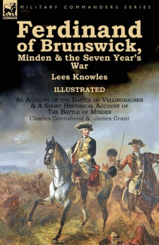 Carte Ferdinand of Brunswick, Minden & the Seven Year's War by Lees Knowles, with An Account of the Battle of Vellinghausen & A Short Historical Account of Lees Knowles