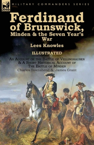 Kniha Ferdinand of Brunswick, Minden & the Seven Year's War by Lees Knowles, with An Account of the Battle of Vellinghausen & A Short Historical Account of Lees Knowles