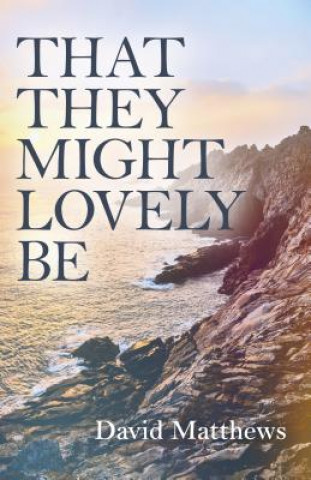 Book That They Might Lovely be David Matthews