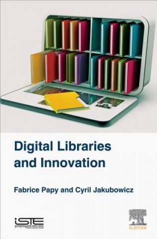 Knjiga Digital Libraries and Innovation Fabrice Papy