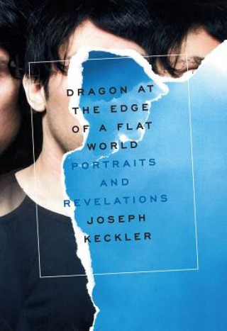 Carte Dragon at the Edge of a Flat World: Portraits and Revelations Joseph Keckler